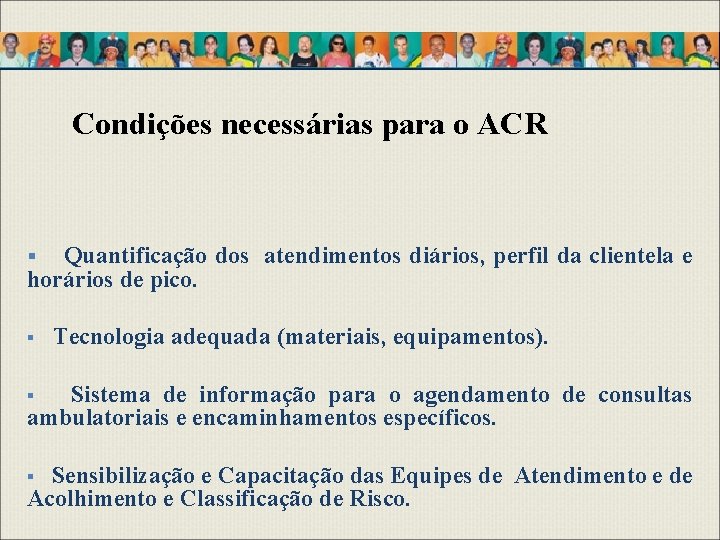 Condições necessárias para o ACR Quantificação dos atendimentos diários, perfil da clientela e horários