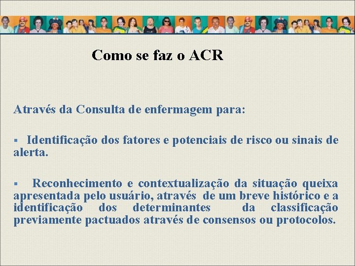 Como se faz o ACR Através da Consulta de enfermagem para: Identificação dos fatores