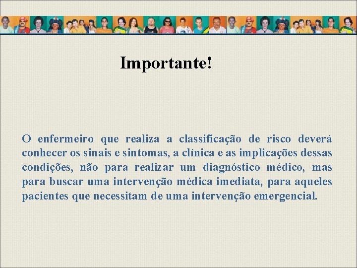 Importante! O enfermeiro que realiza a classificação de risco deverá conhecer os sinais e