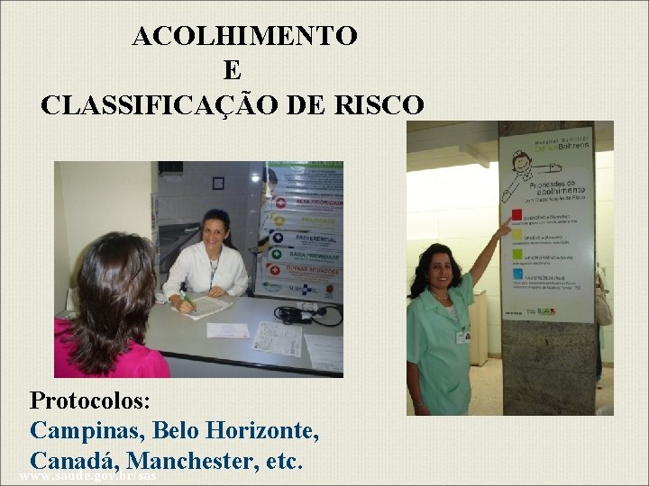 ACOLHIMENTO E CLASSIFICAÇÃO DE RISCO Protocolos: Campinas, Belo Horizonte, Canadá, Manchester, etc. www. saude.