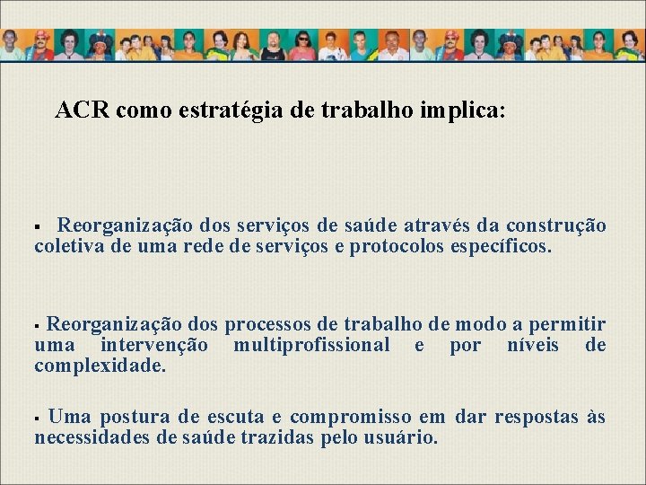 ACR como estratégia de trabalho implica: Reorganização dos serviços de saúde através da construção