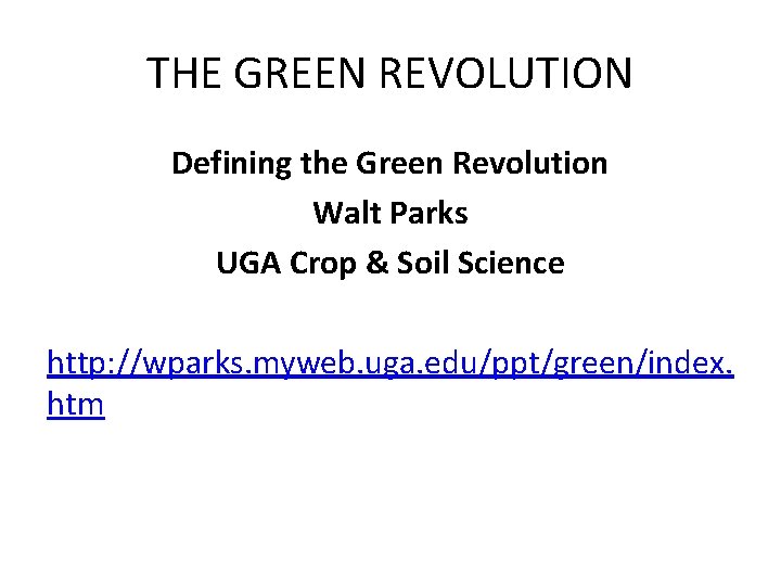 THE GREEN REVOLUTION Defining the Green Revolution Walt Parks UGA Crop & Soil Science