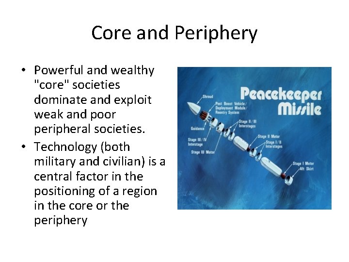 Core and Periphery • Powerful and wealthy "core" societies dominate and exploit weak and