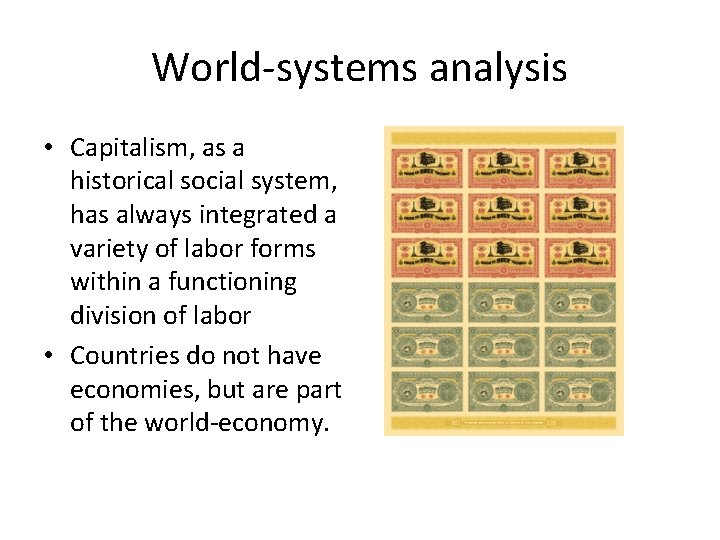 World-systems analysis • Capitalism, as a historical social system, has always integrated a variety