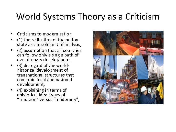 World Systems Theory as a Criticism • Criticisms to modernization • (1) the reification