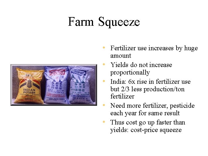 Farm Squeeze • Fertilizer use increases by huge • • amount Yields do not