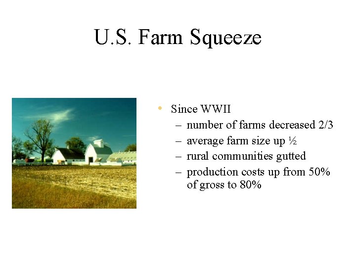 U. S. Farm Squeeze • Since WWII – – number of farms decreased 2/3
