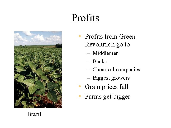 Profits • Profits from Green Revolution go to – – Middlemen Banks Chemical companies