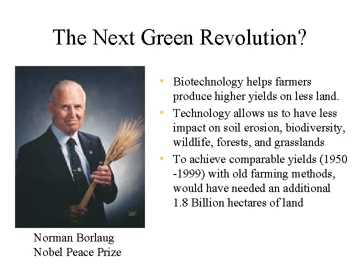 The Next Green Revolution? • Biotechnology helps farmers produce higher yields on less land.