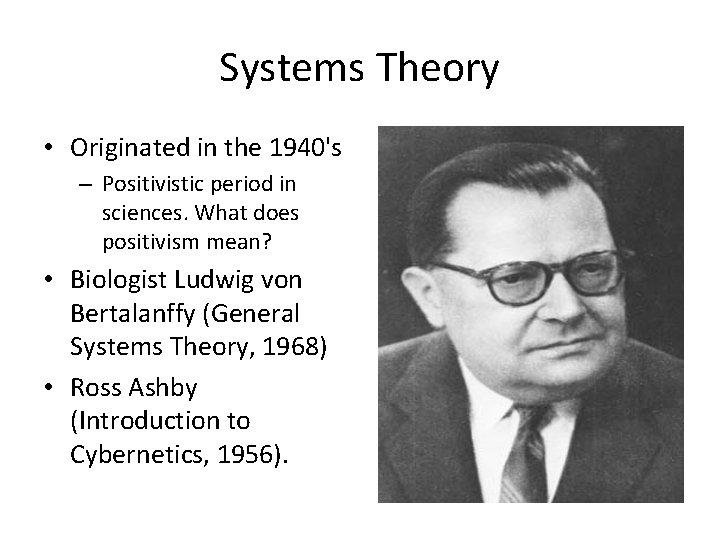 Systems Theory • Originated in the 1940's – Positivistic period in sciences. What does