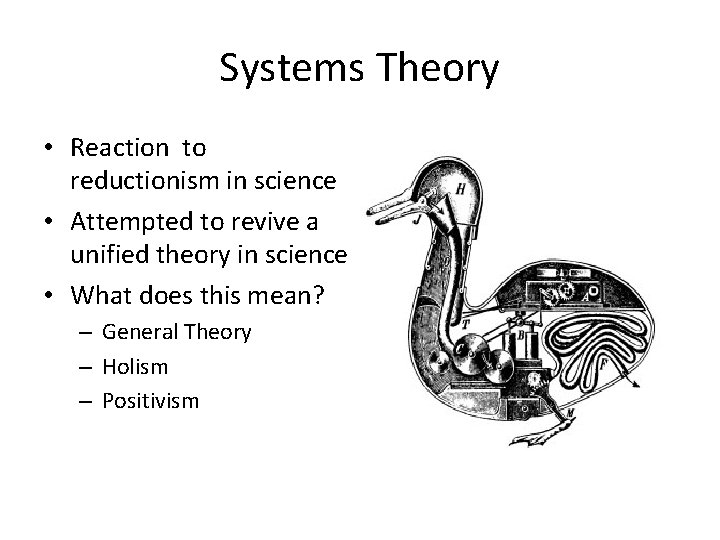 Systems Theory • Reaction to reductionism in science • Attempted to revive a unified