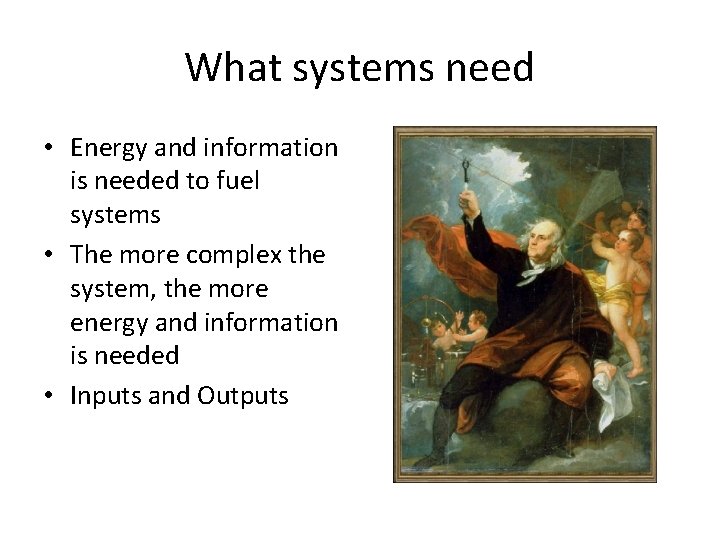 What systems need • Energy and information is needed to fuel systems • The