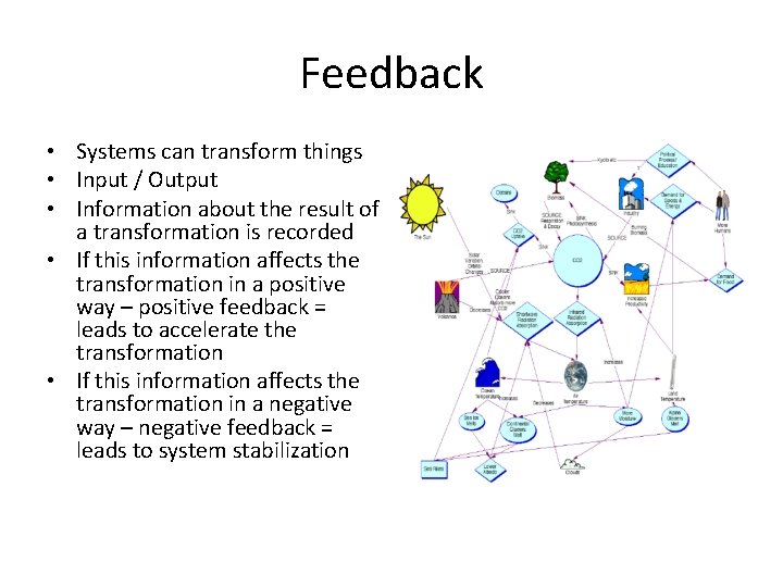 Feedback • Systems can transform things • Input / Output • Information about the