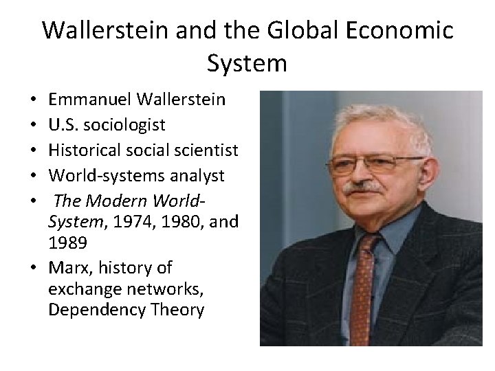 Wallerstein and the Global Economic System Emmanuel Wallerstein U. S. sociologist Historical social scientist