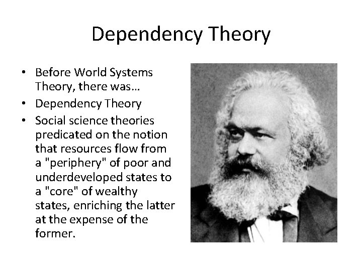 Dependency Theory • Before World Systems Theory, there was… • Dependency Theory • Social
