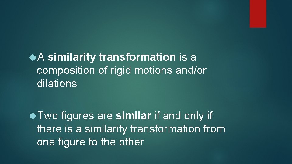  A similarity transformation is a composition of rigid motions and/or dilations Two figures