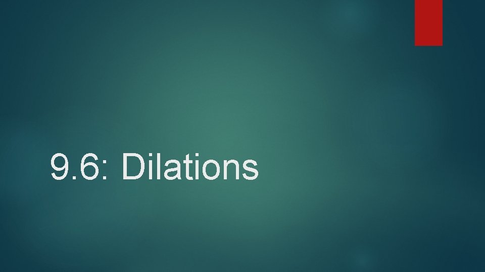 9. 6: Dilations 