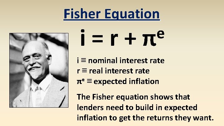 Fisher Equation i=r+ e π i ≡ nominal interest rate r ≡ real interest