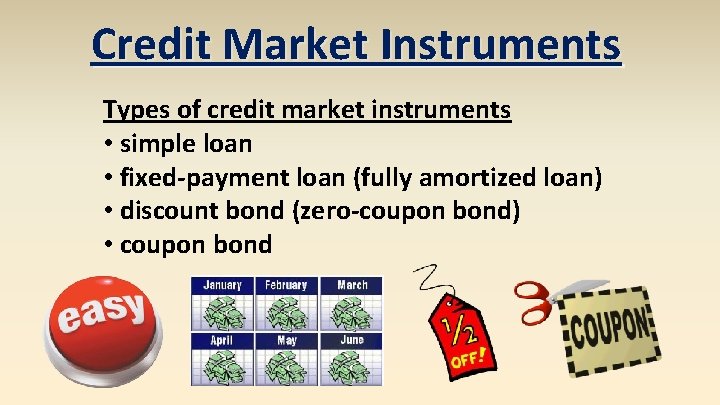 Credit Market Instruments Types of credit market instruments • simple loan • fixed-payment loan