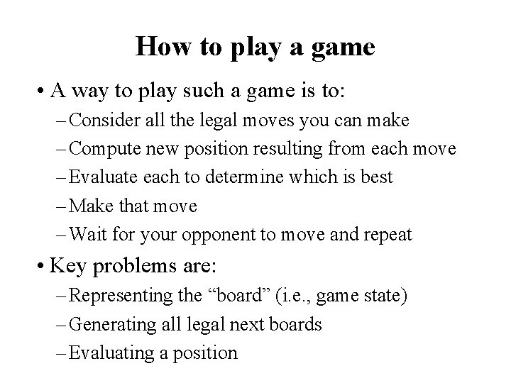 How to play a game • A way to play such a game is