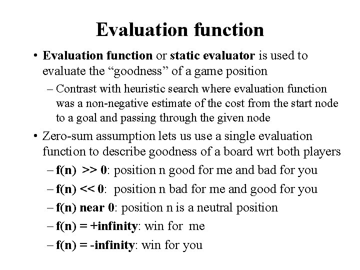 Evaluation function • Evaluation function or static evaluator is used to evaluate the “goodness”