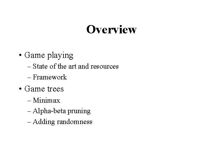 Overview • Game playing – State of the art and resources – Framework •