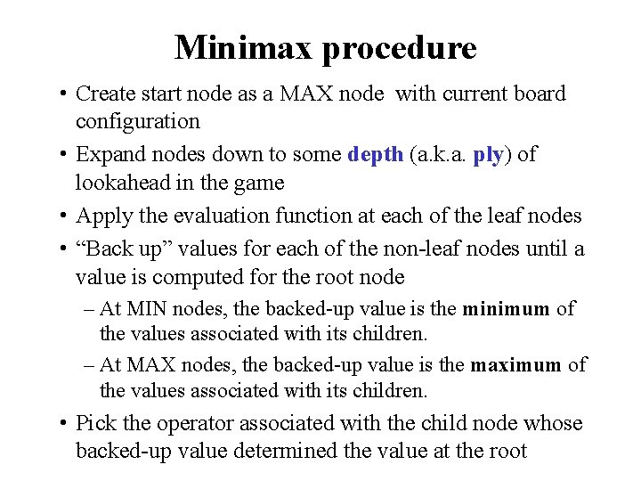 Minimax procedure • Create start node as a MAX node with current board configuration