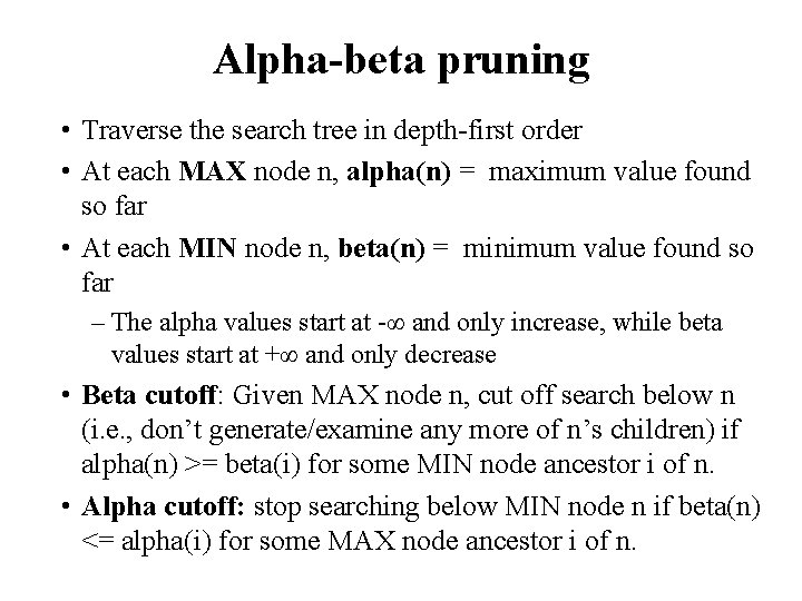 Alpha-beta pruning • Traverse the search tree in depth-first order • At each MAX