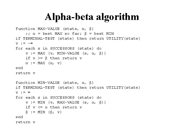 Alpha-beta algorithm function MAX-VALUE (state, α, β) ; ; α = best MAX so