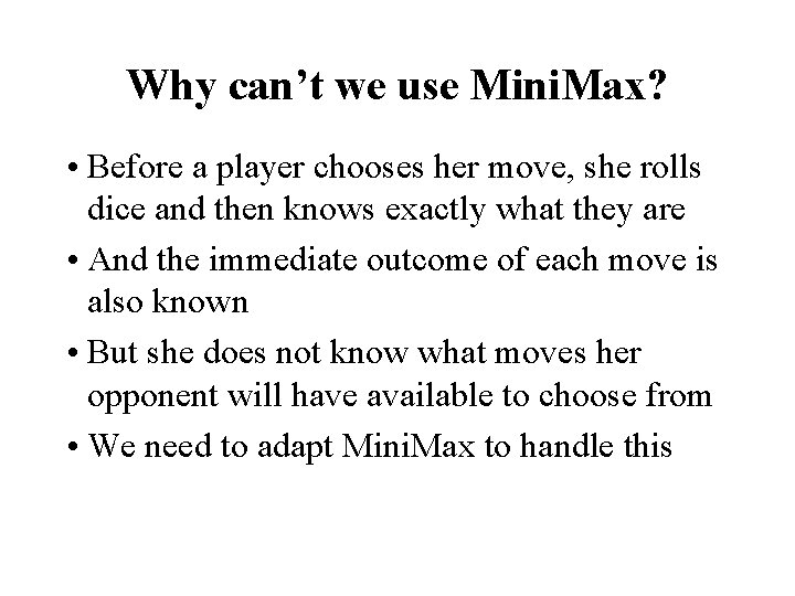 Why can’t we use Mini. Max? • Before a player chooses her move, she