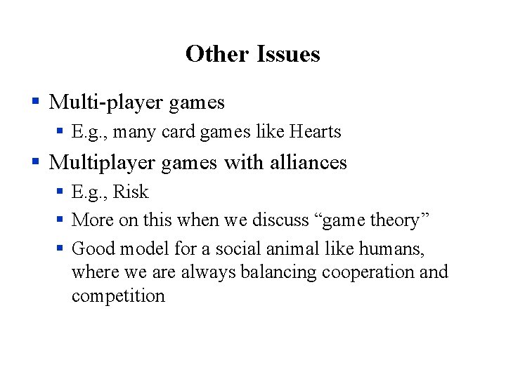 Other Issues § Multi-player games § E. g. , many card games like Hearts