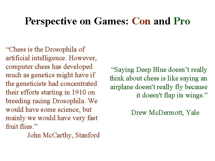 Perspective on Games: Con and Pro “Chess is the Drosophila of artificial intelligence. However,