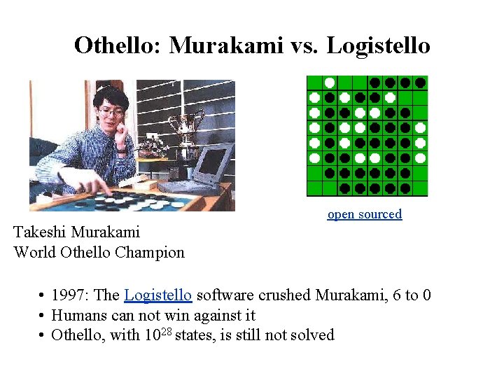 Othello: Murakami vs. Logistello open sourced Takeshi Murakami World Othello Champion • 1997: The