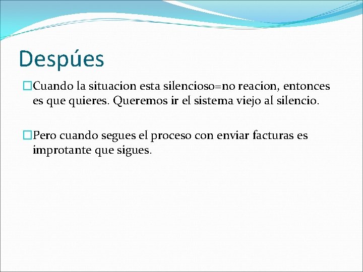 Despúes �Cuando la situacion esta silencioso=no reacion, entonces es que quieres. Queremos ir el