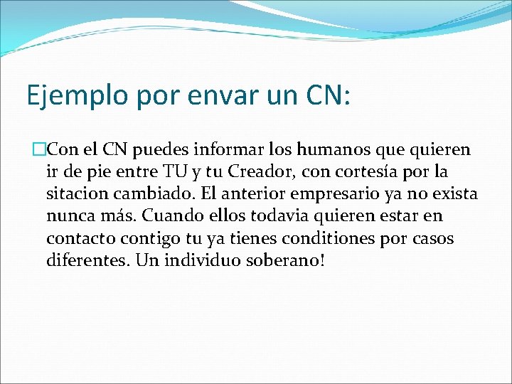Ejemplo por envar un CN: �Con el CN puedes informar los humanos que quieren