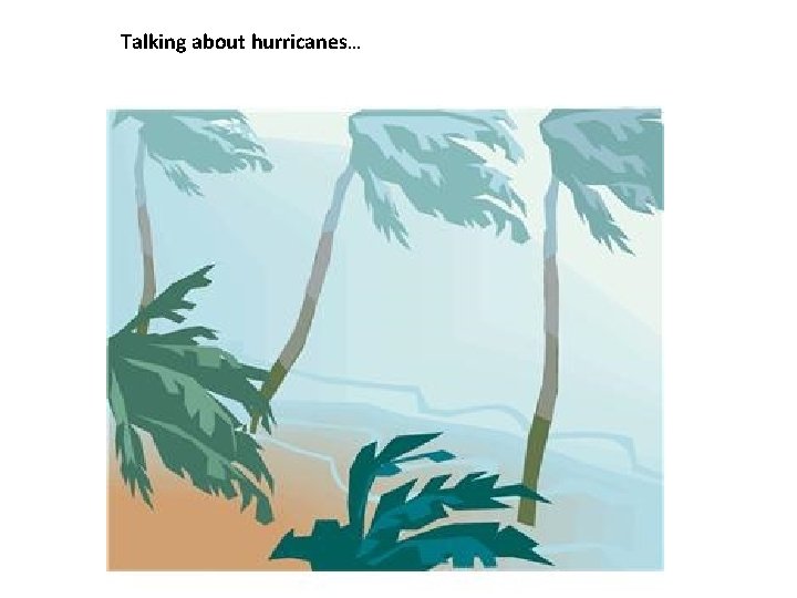 Talking about hurricanes… 