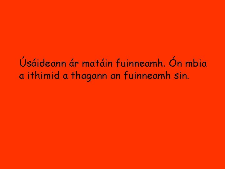 Úsáideann ár matáin fuinneamh. Ón mbia a ithimid a thagann an fuinneamh sin. 