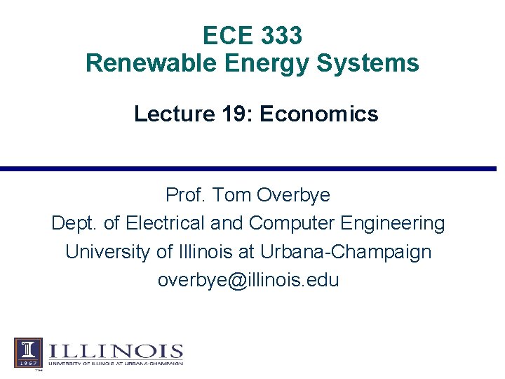 ECE 333 Renewable Energy Systems Lecture 19: Economics Prof. Tom Overbye Dept. of Electrical