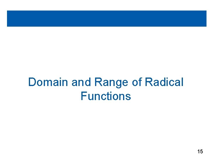 Domain and Range of Radical Functions 15 