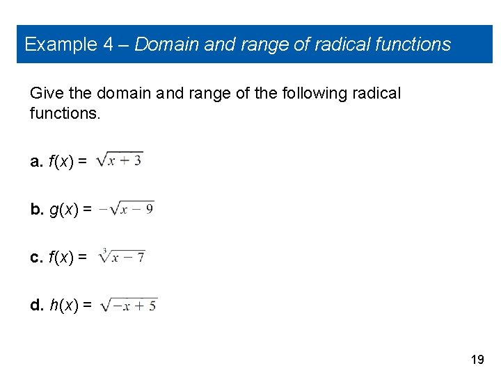 Example 4 – Domain and range of radical functions Give the domain and range