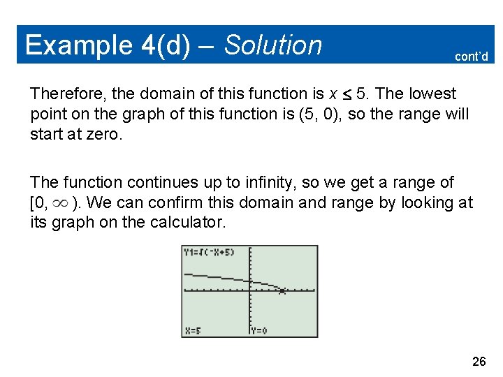 Example 4(d) – Solution cont’d Therefore, the domain of this function is x 5.