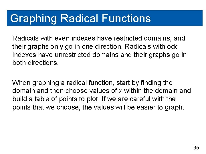 Graphing Radical Functions Radicals with even indexes have restricted domains, and their graphs only