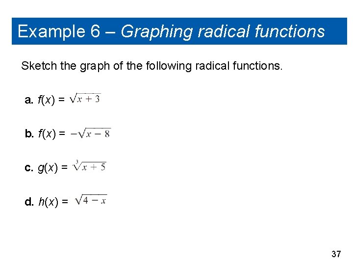 Example 6 – Graphing radical functions Sketch the graph of the following radical functions.