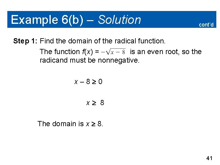 Example 6(b) – Solution cont’d Step 1: Find the domain of the radical function.