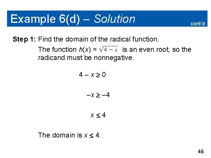 Example 6(d) – Solution cont’d Step 1: Find the domain of the radical function.