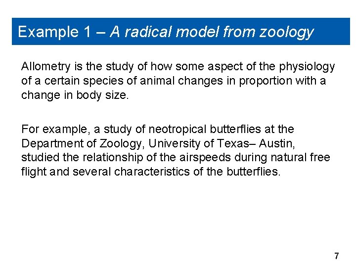 Example 1 – A radical model from zoology Allometry is the study of how