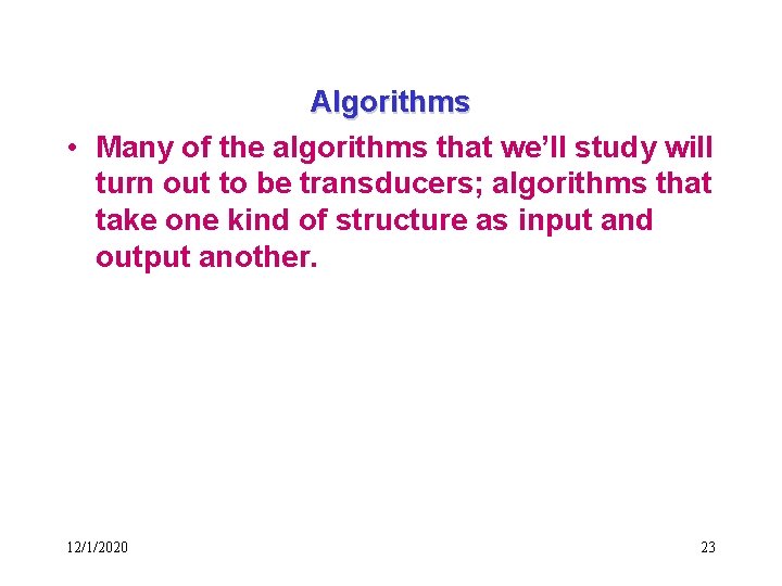 Algorithms • Many of the algorithms that we’ll study will turn out to be