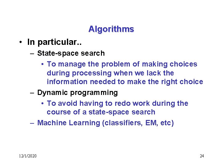 Algorithms • In particular. . – State-space search • To manage the problem of