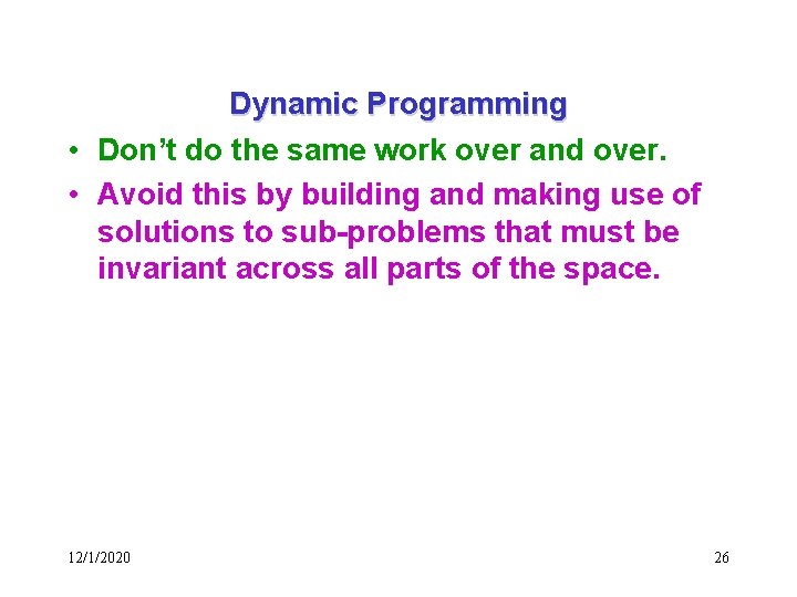 Dynamic Programming • Don’t do the same work over and over. • Avoid this