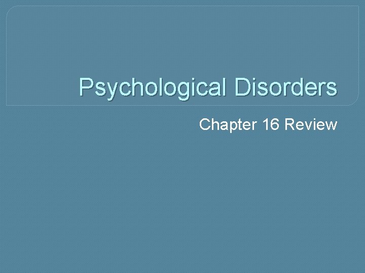 Psychological Disorders Chapter 16 Review 